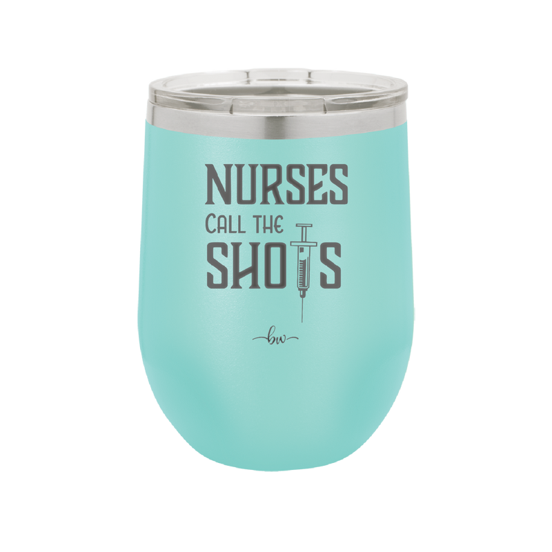Nurses Call the Shots - Laser Engraved Stainless Steel Drinkware - 1270 -