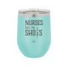 Nurses Call the Shots - Laser Engraved Stainless Steel Drinkware - 1270 -