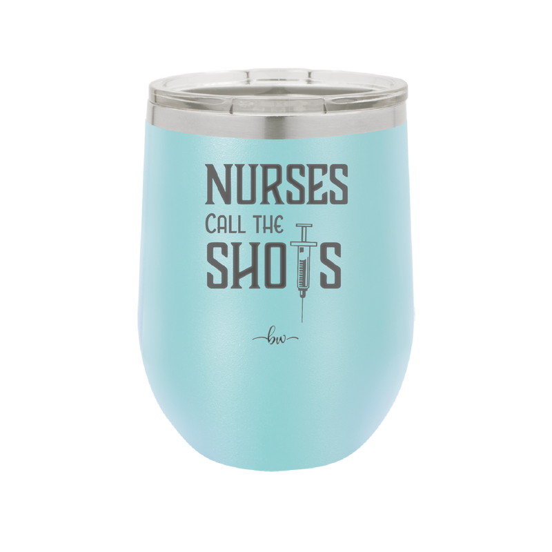 Nurses Call the Shots - Laser Engraved Stainless Steel Drinkware - 1270 -