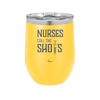 Nurses Call the Shots - Laser Engraved Stainless Steel Drinkware - 1270 -