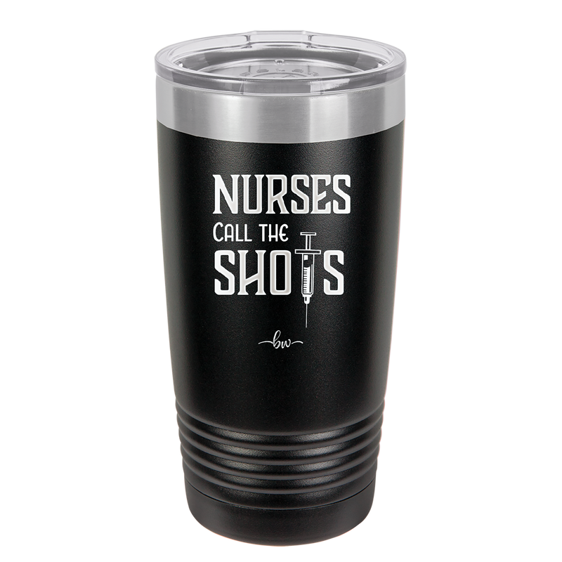 Nurses Call the Shots - Laser Engraved Stainless Steel Drinkware - 1270 -