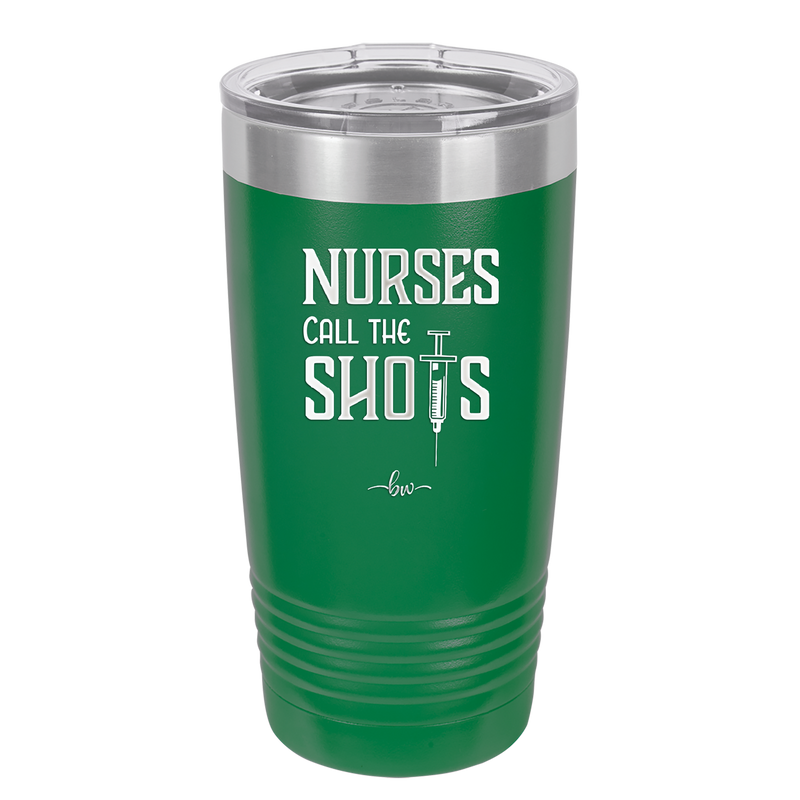 Nurses Call the Shots - Laser Engraved Stainless Steel Drinkware - 1270 -