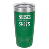 Nurses Call the Shots - Laser Engraved Stainless Steel Drinkware - 1270 -