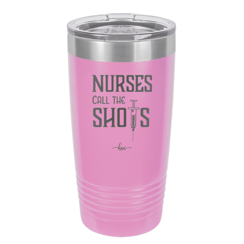 Nurses Call the Shots - Laser Engraved Stainless Steel Drinkware - 1270 -