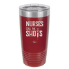 Nurses Call the Shots - Laser Engraved Stainless Steel Drinkware - 1270 -