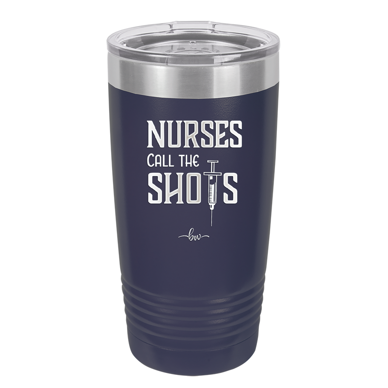 Nurses Call the Shots - Laser Engraved Stainless Steel Drinkware - 1270 -