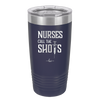 Nurses Call the Shots - Laser Engraved Stainless Steel Drinkware - 1270 -