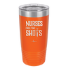 Nurses Call the Shots - Laser Engraved Stainless Steel Drinkware - 1270 -
