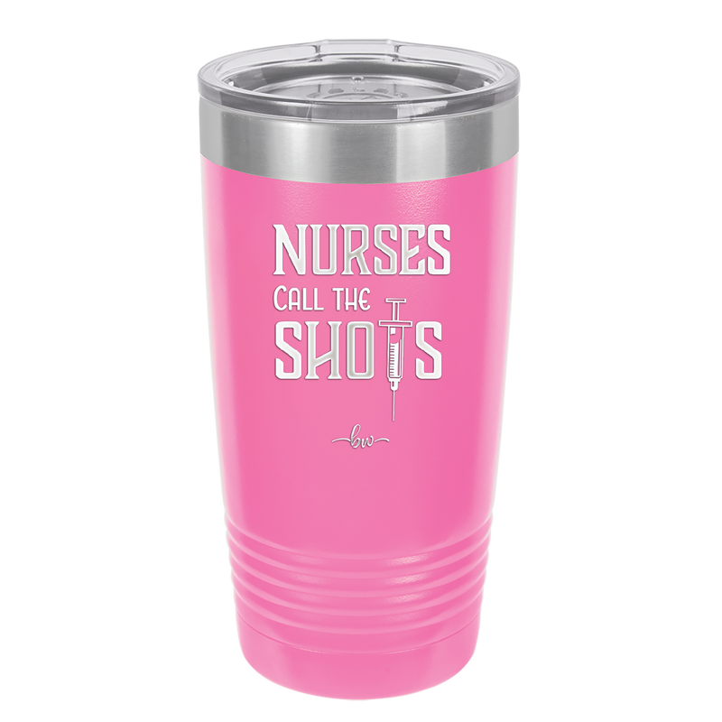 Nurses Call the Shots - Laser Engraved Stainless Steel Drinkware - 1270 -