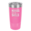 Nurses Call the Shots - Laser Engraved Stainless Steel Drinkware - 1270 -