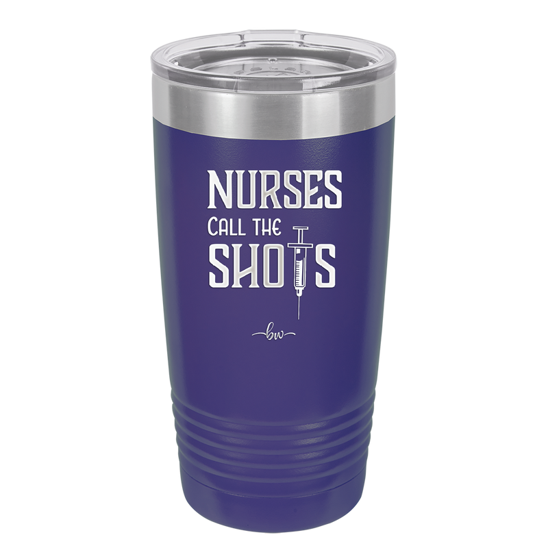 Nurses Call the Shots - Laser Engraved Stainless Steel Drinkware - 1270 -