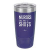 Nurses Call the Shots - Laser Engraved Stainless Steel Drinkware - 1270 -