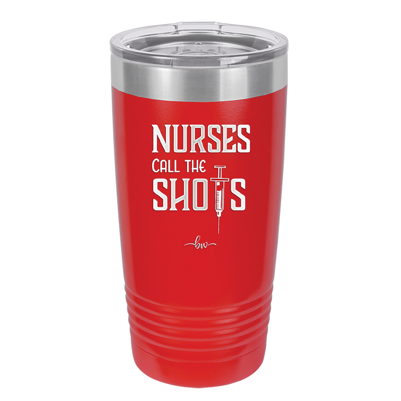 Nurses Call the Shots - Laser Engraved Stainless Steel Drinkware - 1270 -