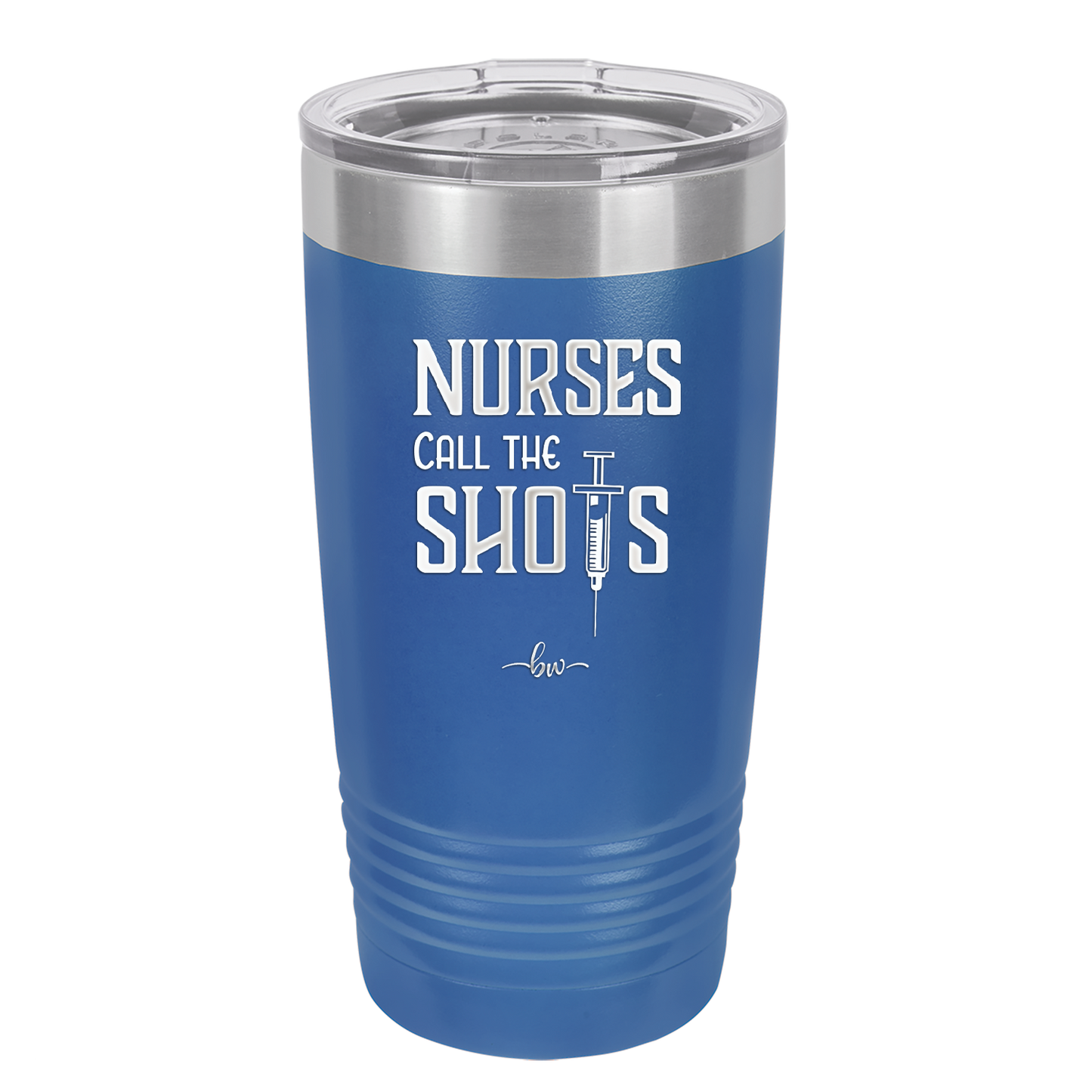 Nurses Call the Shots - Laser Engraved Stainless Steel Drinkware - 1270 -