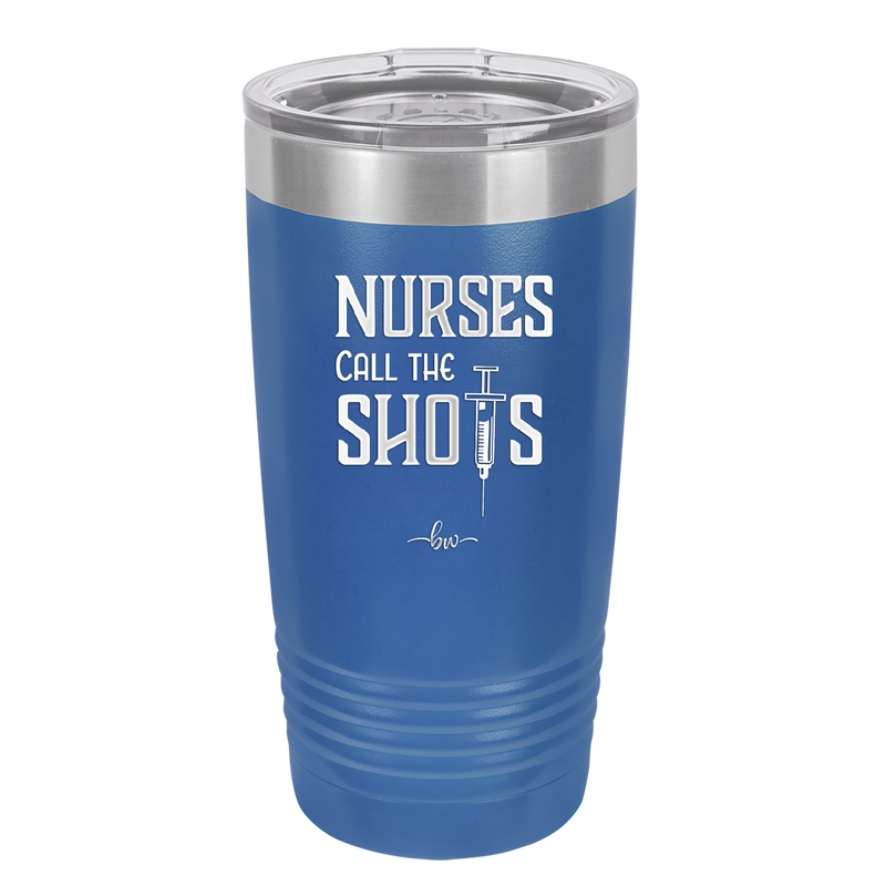 Nurses Call the Shots - Laser Engraved Stainless Steel Drinkware - 1270 -