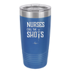 Nurses Call the Shots - Laser Engraved Stainless Steel Drinkware - 1270 -