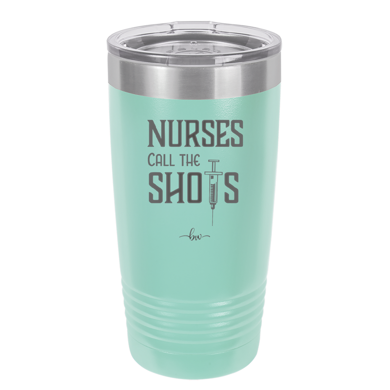 Nurses Call the Shots - Laser Engraved Stainless Steel Drinkware - 1270 -