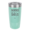 Nurses Call the Shots - Laser Engraved Stainless Steel Drinkware - 1270 -