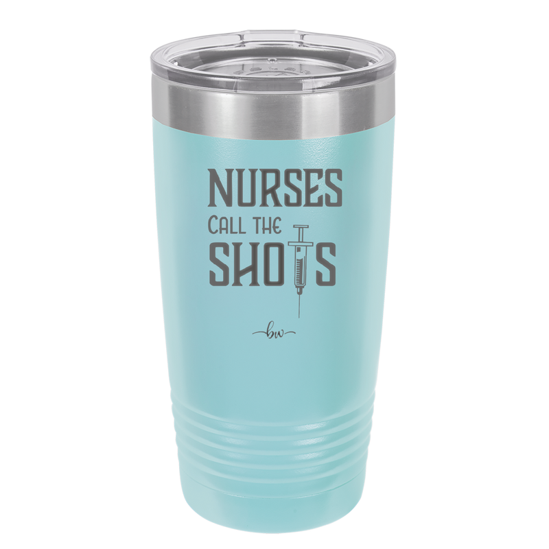 Nurses Call the Shots - Laser Engraved Stainless Steel Drinkware - 1270 -