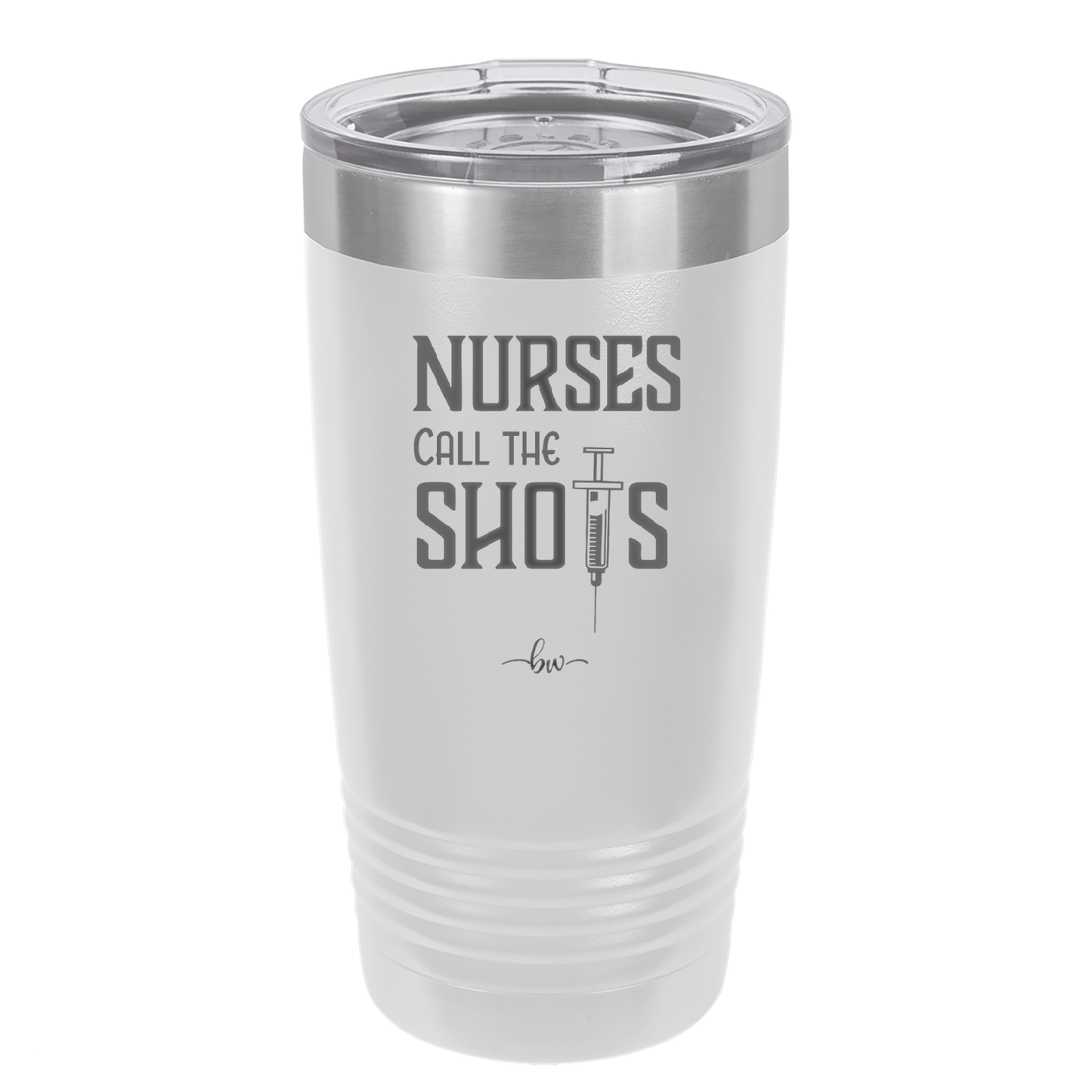 Nurses Call the Shots - Laser Engraved Stainless Steel Drinkware - 1270 -