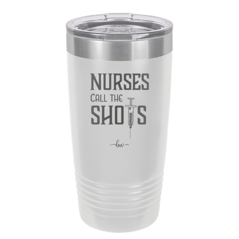 Nurses Call the Shots - Laser Engraved Stainless Steel Drinkware - 1270 -