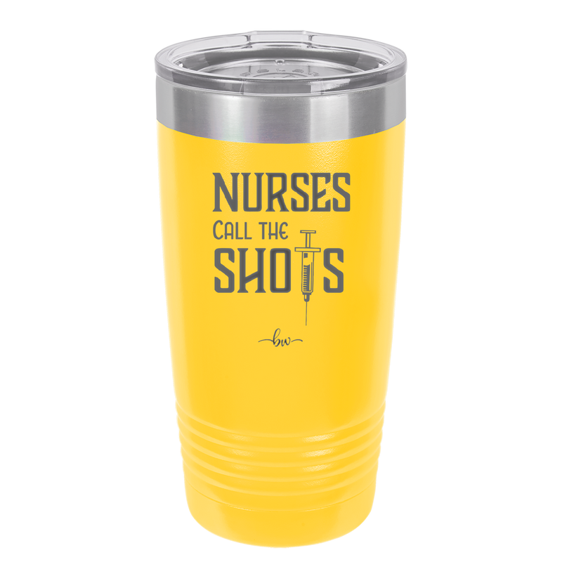 Nurses Call the Shots - Laser Engraved Stainless Steel Drinkware - 1270 -