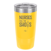Nurses Call the Shots - Laser Engraved Stainless Steel Drinkware - 1270 -