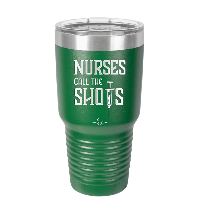 Nurses Call the Shots - Laser Engraved Stainless Steel Drinkware - 1270 -