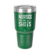 Nurses Call the Shots - Laser Engraved Stainless Steel Drinkware - 1270 -