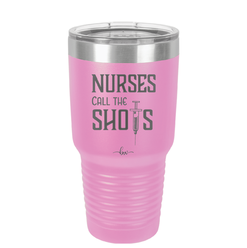 Nurses Call the Shots - Laser Engraved Stainless Steel Drinkware - 1270 -