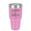 Nurses Call the Shots - Laser Engraved Stainless Steel Drinkware - 1270 -