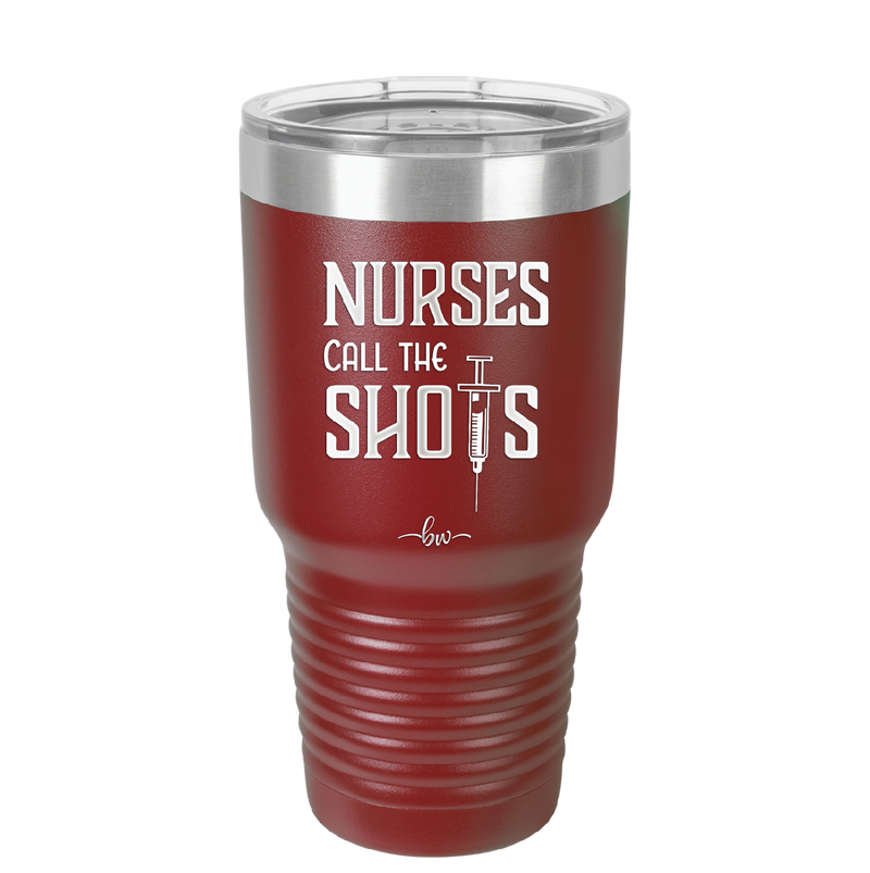 Nurses Call the Shots - Laser Engraved Stainless Steel Drinkware - 1270 -