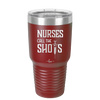 Nurses Call the Shots - Laser Engraved Stainless Steel Drinkware - 1270 -