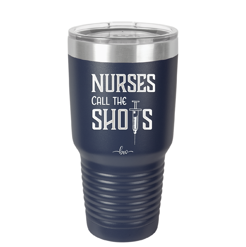 Nurses Call the Shots - Laser Engraved Stainless Steel Drinkware - 1270 -