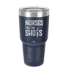 Nurses Call the Shots - Laser Engraved Stainless Steel Drinkware - 1270 -