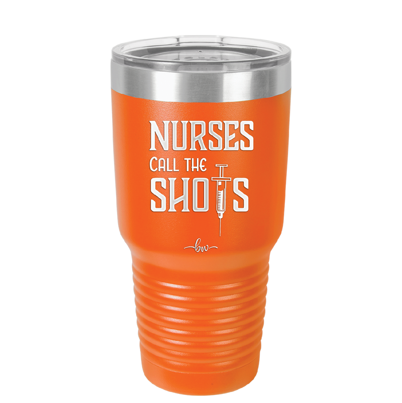 Nurses Call the Shots - Laser Engraved Stainless Steel Drinkware - 1270 -