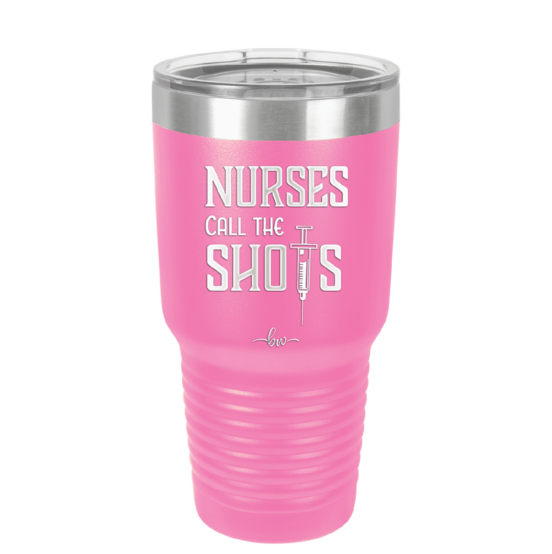 Nurses Call the Shots - Laser Engraved Stainless Steel Drinkware - 1270 -