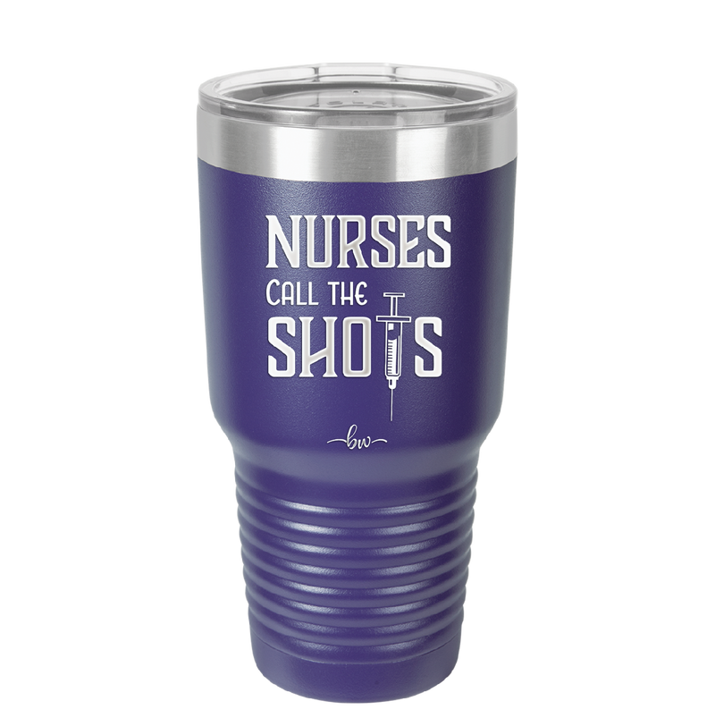 Nurses Call the Shots - Laser Engraved Stainless Steel Drinkware - 1270 -