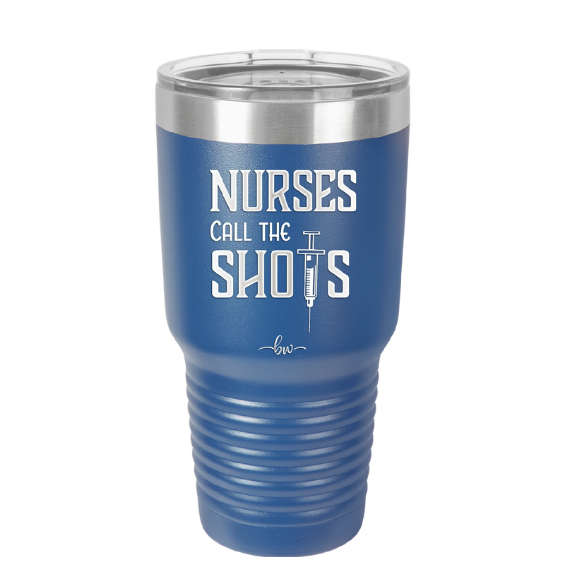Nurses Call the Shots - Laser Engraved Stainless Steel Drinkware - 1270 -