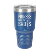 Nurses Call the Shots - Laser Engraved Stainless Steel Drinkware - 1270 -