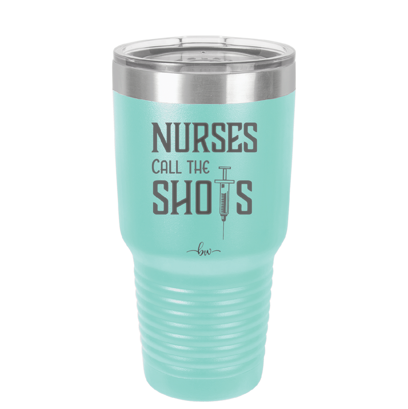 Nurses Call the Shots - Laser Engraved Stainless Steel Drinkware - 1270 -