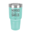 Nurses Call the Shots - Laser Engraved Stainless Steel Drinkware - 1270 -