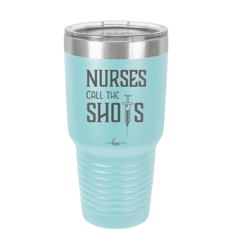 Nurses Call the Shots - Laser Engraved Stainless Steel Drinkware - 1270 -