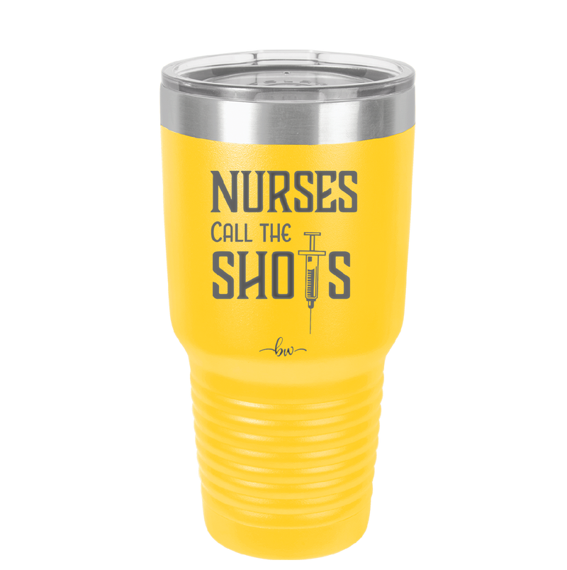 Nurses Call the Shots - Laser Engraved Stainless Steel Drinkware - 1270 -