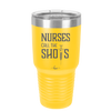 Nurses Call the Shots - Laser Engraved Stainless Steel Drinkware - 1270 -