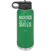 Nurses Call the Shots - Laser Engraved Stainless Steel Drinkware - 1270 -