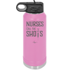 Nurses Call the Shots - Laser Engraved Stainless Steel Drinkware - 1270 -