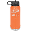 Nurses Call the Shots - Laser Engraved Stainless Steel Drinkware - 1270 -