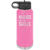 Nurses Call the Shots - Laser Engraved Stainless Steel Drinkware - 1270 -