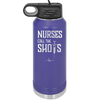 Nurses Call the Shots - Laser Engraved Stainless Steel Drinkware - 1270 -